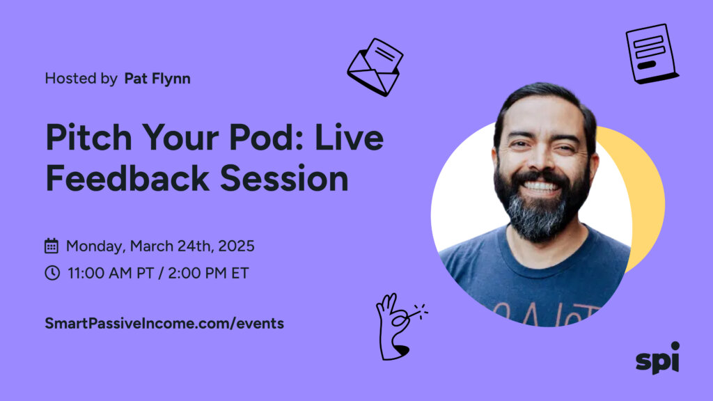 Pitch Your Pod: Live Feedback Session hosted by Pat Flynn

Monday, March 24th, 2025 at 11:00 AM PT/2:00 PM ET